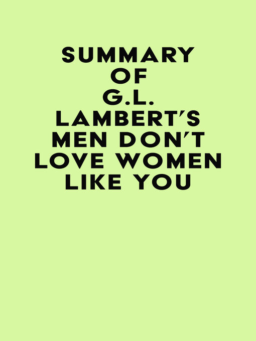 Title details for Summary of G.L. Lambert's Men Don't Love Women Like You by IRB Media - Available